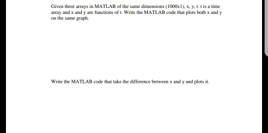 Solved Given three arrays in MATLAB of the same dimensions | Chegg.com