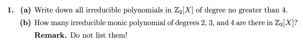 Solved 1. (a) Write down all irreducible polynomials in Z2[X | Chegg.com