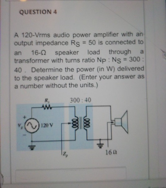 Solved QUESTION 4 A 120Vrms audio power amplifier with an