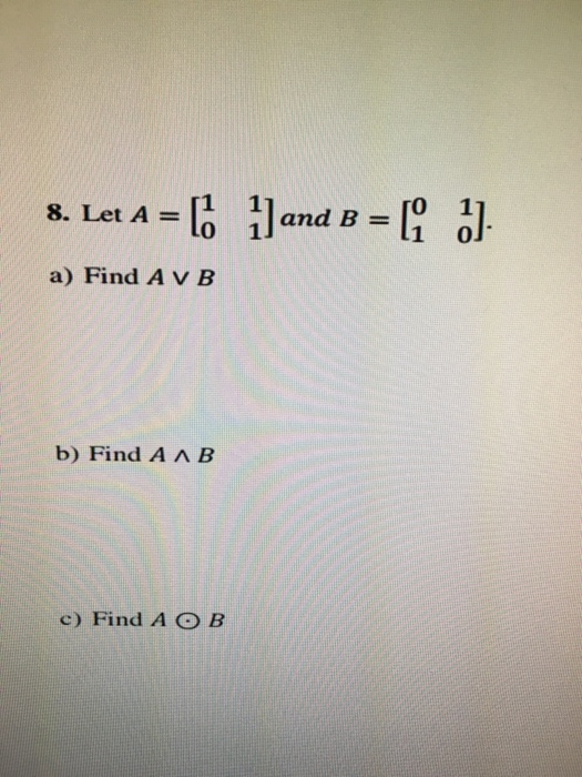 Solved Let A = [1 1 0 1] And B = [0 1 1 0] Find A B | Chegg.com