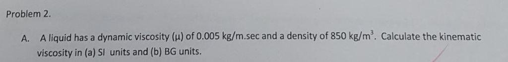 Solved A liquid has a dynamic viscosity (mu) of 0.005 | Chegg.com
