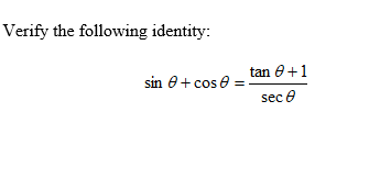 Solved Verify the following identity: tan θ+1 sin θ+cos θ | Chegg.com