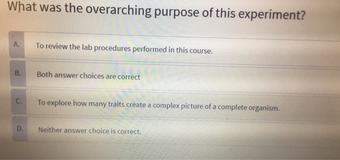 What was the overarching purpose of this experiment? | Chegg.com