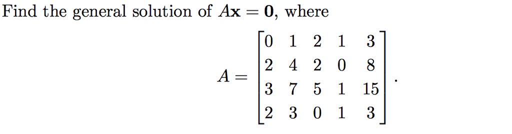 Solved Find the general solution of Ax = 0, where A = [0 1 | Chegg.com