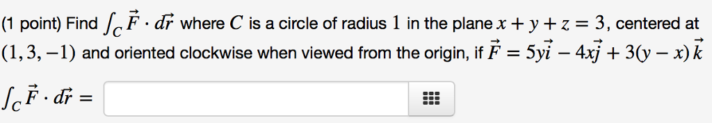 Solved (1 point) Find Jc F·dr where C is a circle of radius | Chegg.com