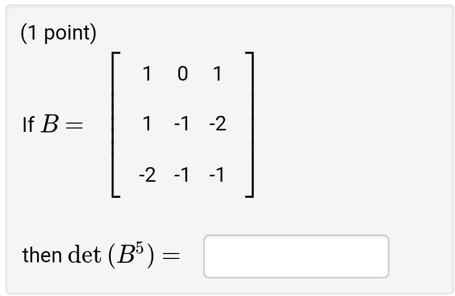 Solved (1 Point) If B11 -2 2 1 1 Then Det (B5) - | Chegg.com