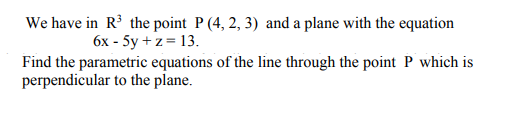 Solved We have in R3 the point P (4,2, 3) and a plane with | Chegg.com