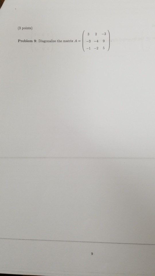 Solved (3 points) 3 2 -3 Problem 9: Diagonalize the matrix A | Chegg.com