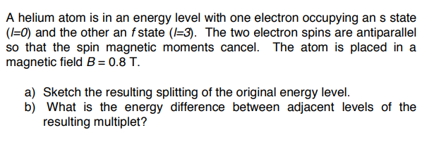 Solved A helium atom is in an energy level with one electron | Chegg.com