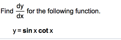 Solved Find dy/dx for the following function, y = sin x cot | Chegg.com