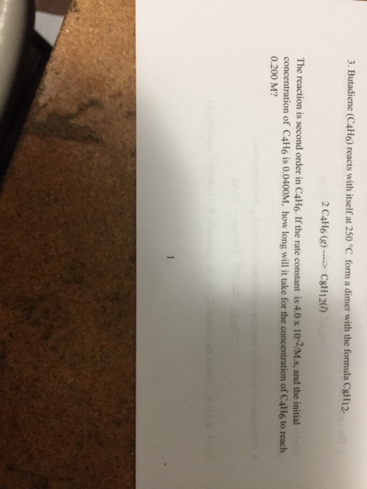 Solved Butadiene C 4H 6 Reacts With Itself At 250 Degree C Chegg