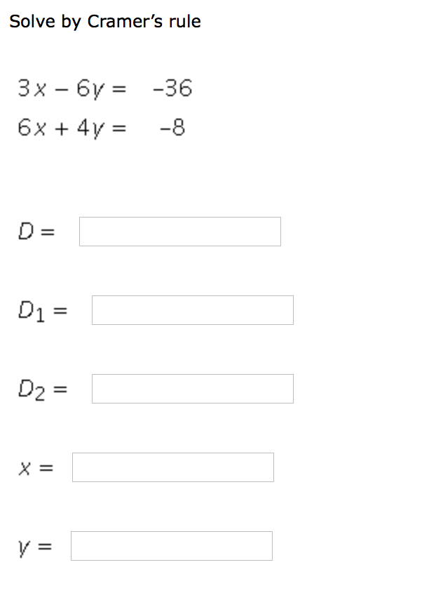 Solved Solve by Cramer's rule 3x-6y = 6x+4y= -36 -8 D= 2 | Chegg.com