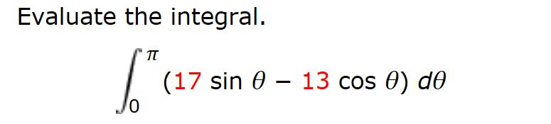 Solved Evaluate the integral. Integrate 0 pi (17 sin theta - | Chegg.com