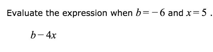 Solved Evaluate the expression when b=-6 and x = 5. b - 4x | Chegg.com