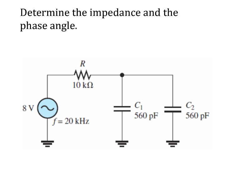 Solved Determine the impedance and the phase angle. 10 k?