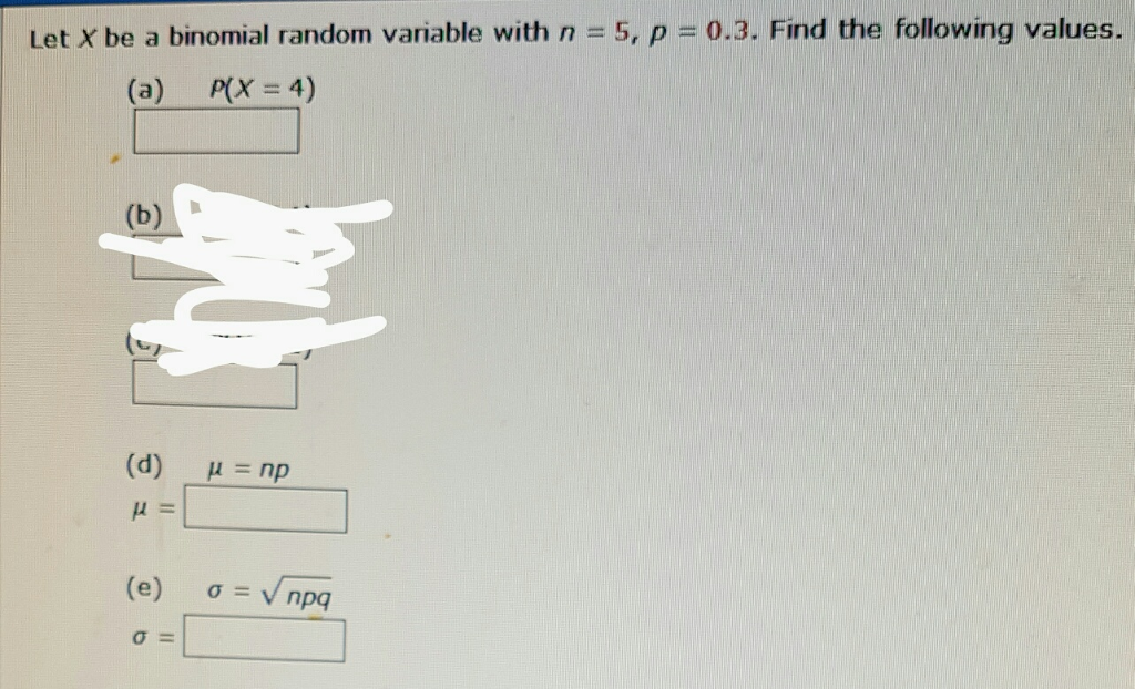 Solved Let X be a binomial random variable with n = 5, p = | Chegg.com