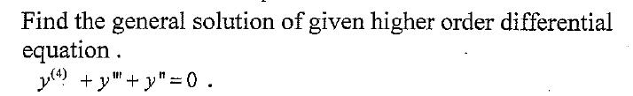 Solved Find the general solution of given higher order | Chegg.com