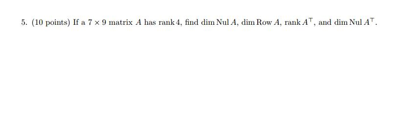 Solved If A 7 Times 9 Matrix A Has Rank 4 Find Dim Nul A Chegg