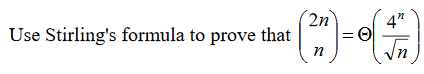 Solved Use Stirling's formula to prove that (2n n) = Theta | Chegg.com