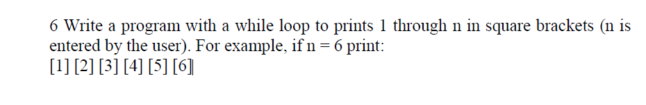 Solved 6 Write a program with a while loop to prints 1 | Chegg.com