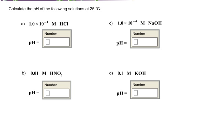 calculate the ph of the following solutions at 25 c