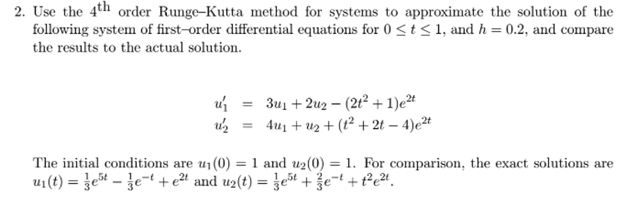 Use the 4^th order RungeKutta method lor systems to