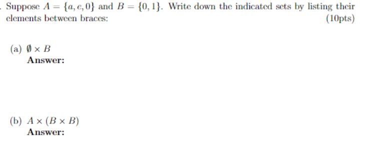 Solved Suppose A = {a, E, 0} And B = {0, 1}. Write Down The | Chegg.com