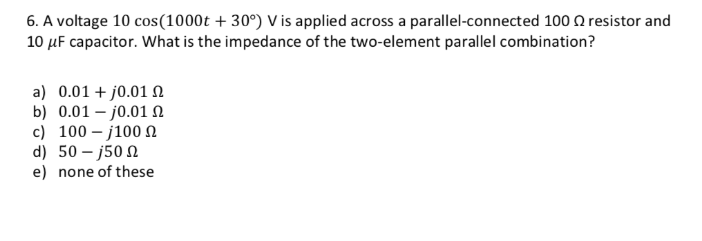 Solved 6. A voltage 10 cos(1000t +30°) V is applied across a | Chegg.com