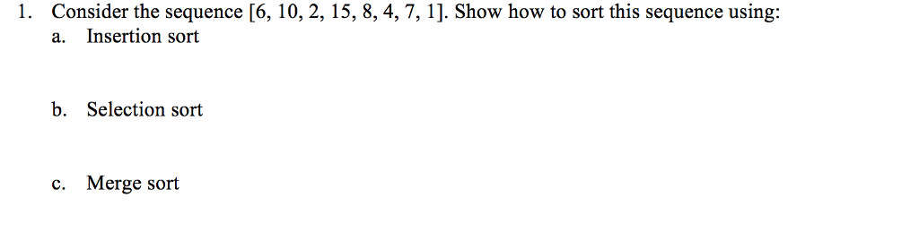 Solved Consider the sequence [6, 10, 2, 15, 8, 4 7, 1]. Show | Chegg.com