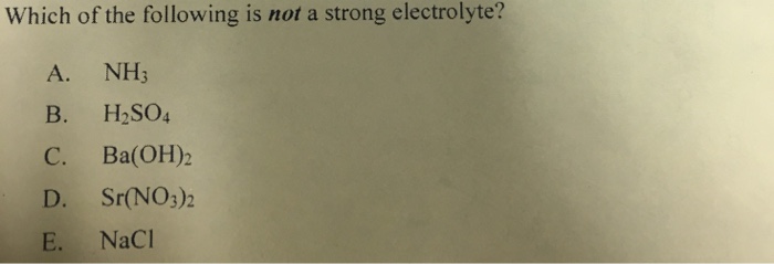 Solved: Which Of The Following Is Not A Strong Electrolyte... | Chegg.com