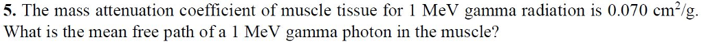 Solved 5. The mass attenuation coefficient of muscle tissue | Chegg.com
