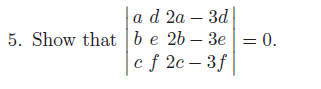 Solved Show that |a d 2a - 3d b e 2b - 3e c f 2c - 3f| = | Chegg.com