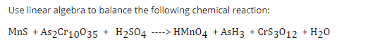 Solved Use linear algebra to balance the following chemical | Chegg.com