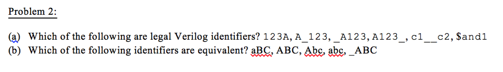 Which Of The Following Is A Legal Identifier? Solved: (a) Which Of The Following Are Legal Verilog Ident... | Chegg.com