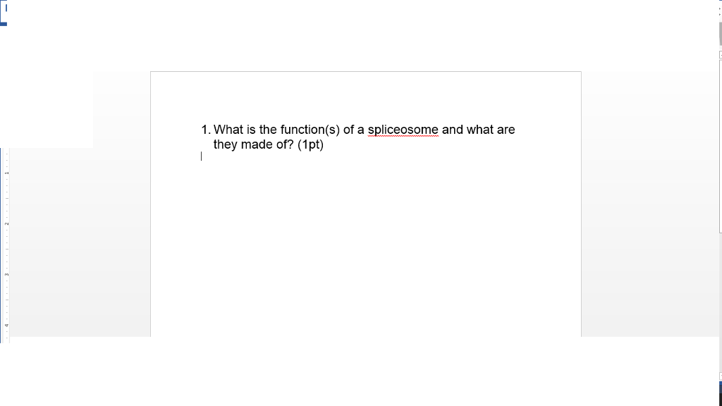 Solved 1. What is the function(s) of a spliceosome and what | Chegg.com