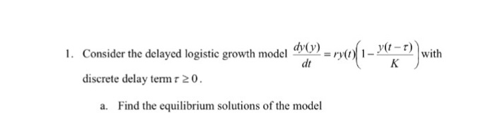Solved Consider the delayed logistic growth model dy(y)/dt = | Chegg.com