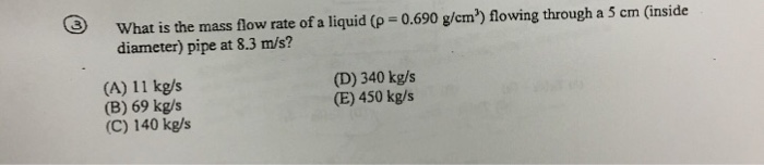 Solved What is the mass flow rate of a liquid (p = 0.690 | Chegg.com