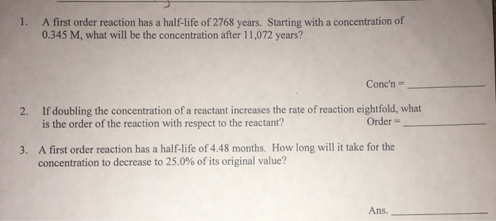 Solved A first order reaction has a half-life of 2768 years. | Chegg.com