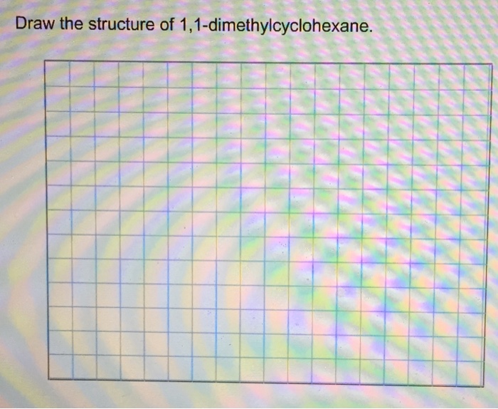 Solved Draw the structure of 1, 1dimethylcyclohexane.
