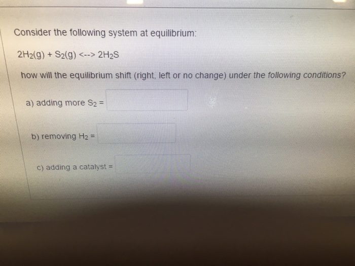 Solved Consider the following system at equilibrium: 2H_2(g) | Chegg.com