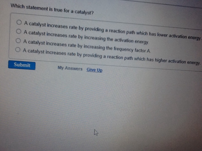 Solved Which statement is true for a catalyst? A catalyst