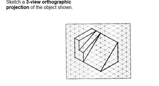 Solved Sketch a 3-view orthographic projection of the object | Chegg.com