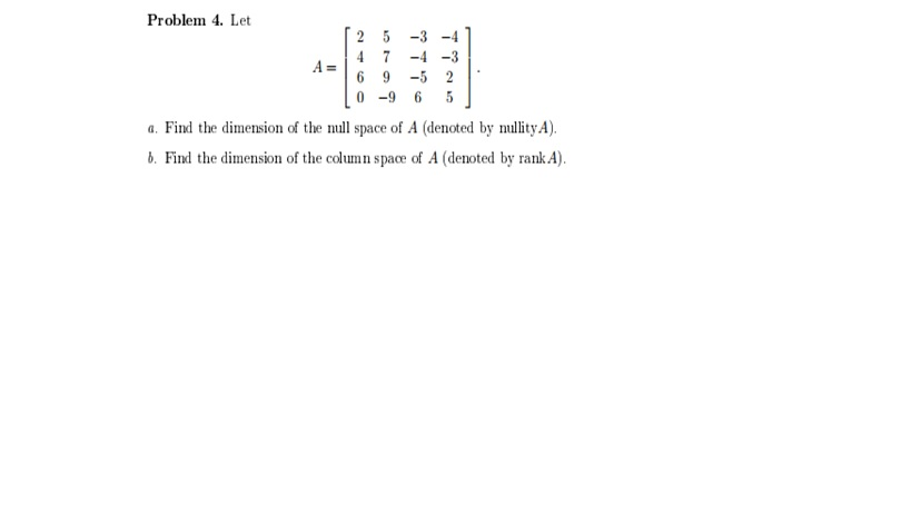 Solved Let A = [2 5 -3 -4 4 7 -4 -3 6 9 -5 2 0 -9 6 5]. Find | Chegg.com