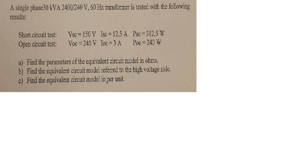 Solved A single phase 30 kVA 2400/240 V, 60 Hz transformer | Chegg.com