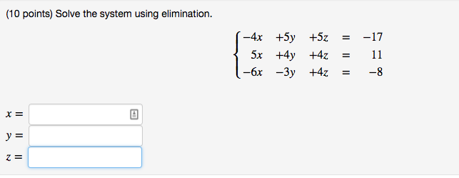 Solved Solve the system using elimination. {-4x +5y +5z = | Chegg.com