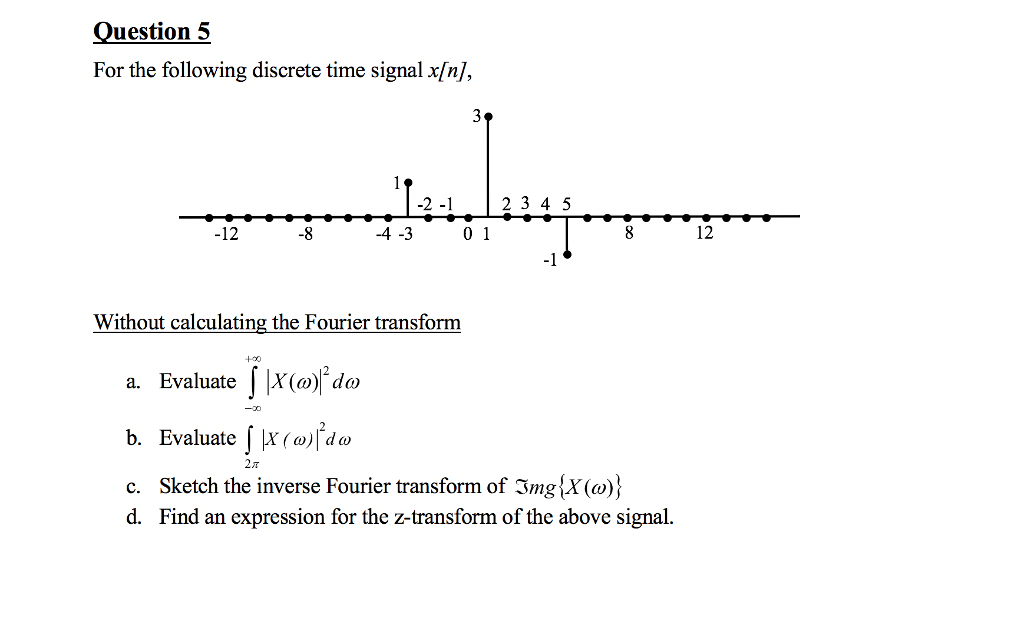 Solved Question 5 For the following discrete time signal | Chegg.com