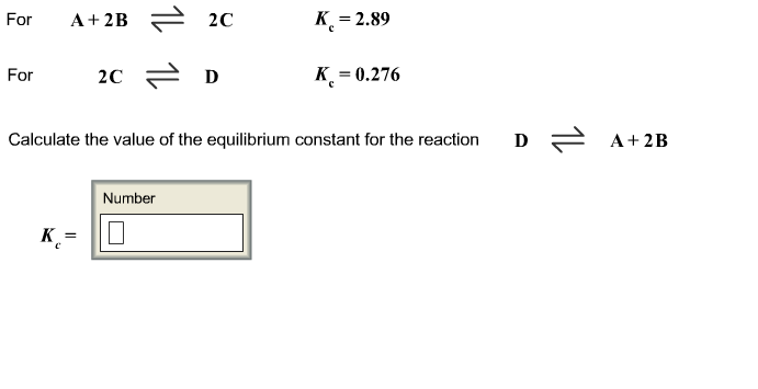 Solved For A + 2B 2C K_c = 2.89 for 2C D K_c = 0.276 | Chegg.com