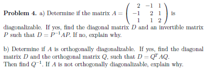 Solved Determine if the matrix diagonalizable. If yes, find | Chegg.com