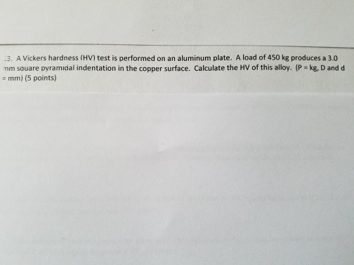 Solved A Vickers Hardness (HV) Test Is Performed On An | Chegg.com