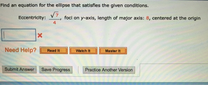 Solved Find an equation for the ellipse that satisfies the | Chegg.com
